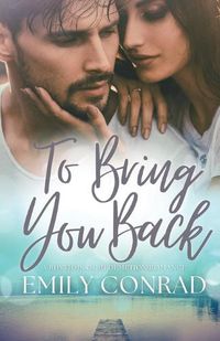 Cover image for To Bring You Back: A Contemporary Christian Romance