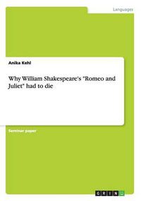 Cover image for Why William Shakespeare's Romeo and Juliet had to die