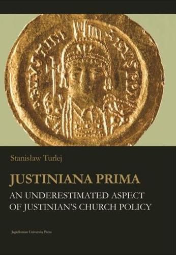 Cover image for Justiniana Prima - An Underestimated Aspect of Justinian"s Church Policy