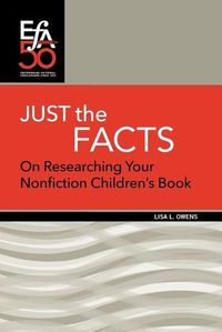 Cover image for Just the Facts: On Researching Your Nonfiction Children's Book