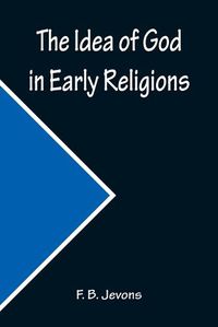 Cover image for The Idea of God in Early Religions