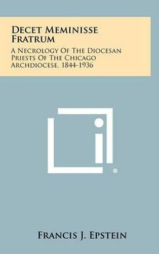 Cover image for Decet Meminisse Fratrum: A Necrology of the Diocesan Priests of the Chicago Archdiocese, 1844-1936