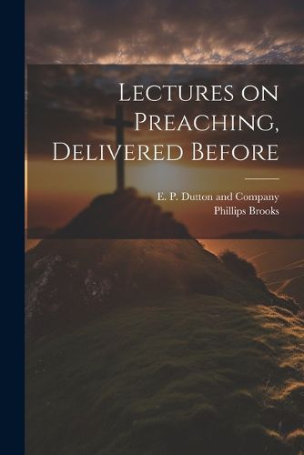 Cover image for Lectures on Preaching, Delivered Before