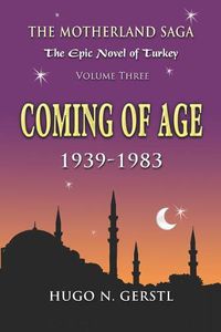 Cover image for Coming of Age: 1939 - 1983, Volume Three - The Motherland Saga: The Epic Novel of Turkey