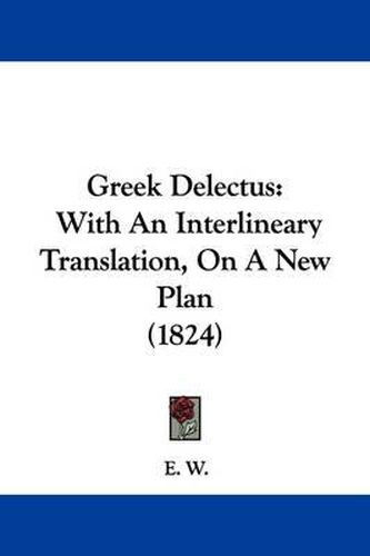 Cover image for Greek Delectus: With an Interlineary Translation, on a New Plan (1824)