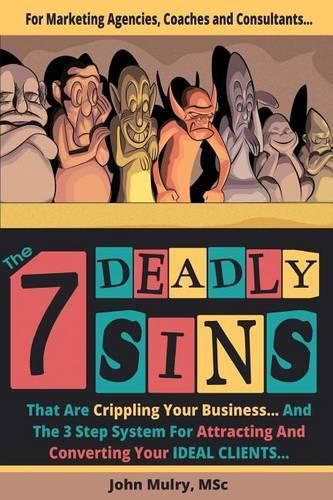 Cover image for The 7 Deadly Sins That Are Crippling Your Business: And The 3 Step System For Attracting and Converting Your IDEAL Clients