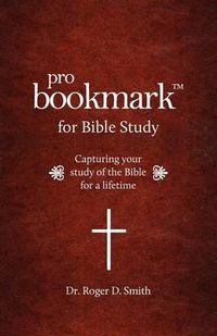 Cover image for ProBookmark for Bible Study: Capturing your study of the Bible for a lifetime