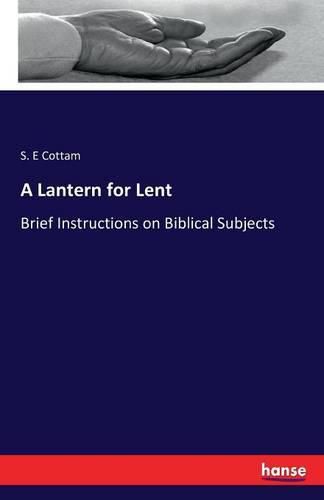 Cover image for A Lantern for Lent: Brief Instructions on Biblical Subjects