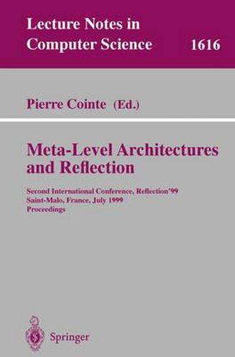 Cover image for Meta-Level Architectures and Reflection: Second International Conference, Reflection'99 Saint-Malo, France, July 19-21, 1999 Proceedings