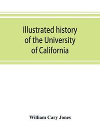 Cover image for Illustrated history of the University of California