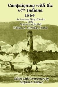 Cover image for Campaigning with the 67th Indiana 1864: An Annotated Diary of Service in the Department of the Gulf