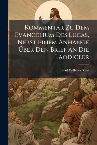 Cover image for Kommentar Zu Dem Evangelium Des Lucas, Nebst Einem Anhange Ber Den Brief an Die Laodiceer