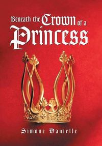 Cover image for Beneath the Crown of a Princess