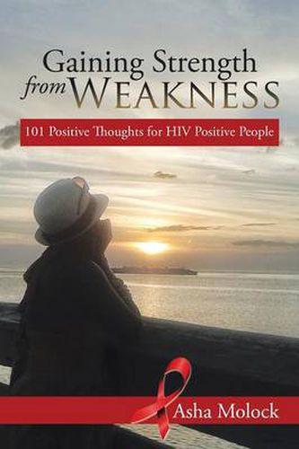 Cover image for Gaining Strength from Weakness: 101 Positive Thoughts for HIV Positive People