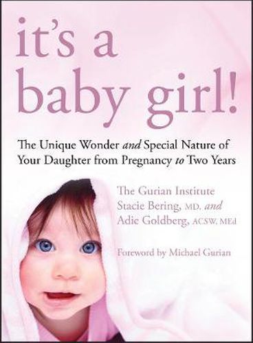 Cover image for It's a Baby Girl!: The Unique Wonder and Special Nature of Your Daughter from Pregnancy to Two Years