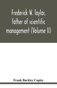 Cover image for Frederick W. Taylor, father of scientific management (Volume II)
