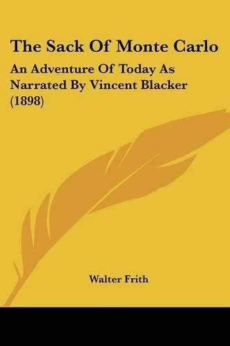 Cover image for The Sack of Monte Carlo: An Adventure of Today as Narrated by Vincent Blacker (1898)