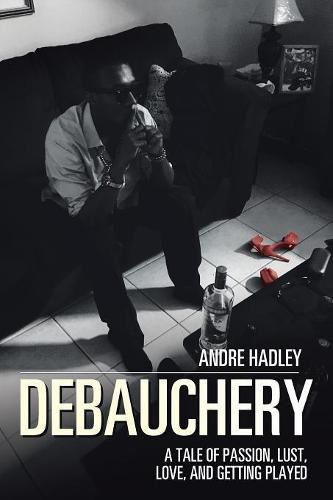 Cover image for Debauchery: A Tale of Passion, Lust, Love, and Getting Played