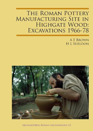 The Roman Pottery Manufacturing Site in Highgate Wood: Excavations 1966-78