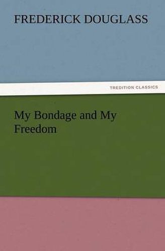 Cover image for My Bondage and My Freedom