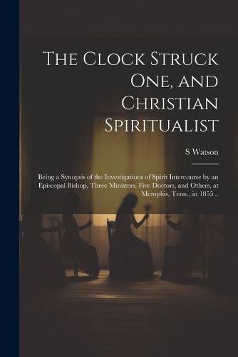 Cover image for The Clock Struck one, and Christian Spiritualist