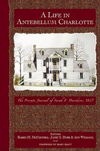 Cover image for A Life in Antebellum Charlotte: The Private Journal of Sarah F. Davidson, 1837