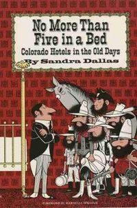 Cover image for No More Than Five in a Bed: Colorado Hotels in the Old Days