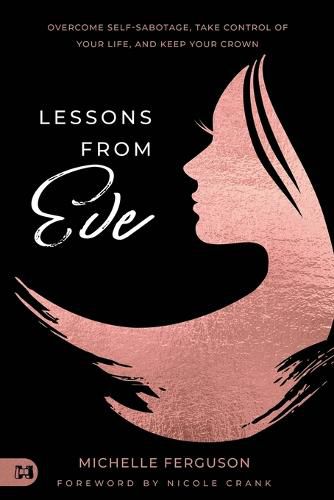 Cover image for Lessons from Eve: Overcome Self-Sabotage, Take Control of Your Life, and Keep Your Crown