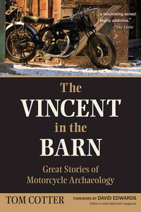 Cover image for The Vincent in the Barn: Great Stories of Motorcycle Archaeology