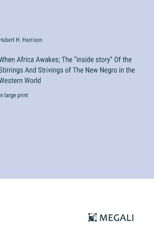 Cover image for When Africa Awakes; The "inside story" Of the Stirrings And Strivings of The New Negro in the Western World