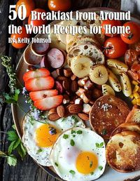 Cover image for 50 Breakfast from Around the World Recipes for Home