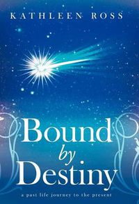 Cover image for Bound by Destiny: A Past Life Journey to the Present