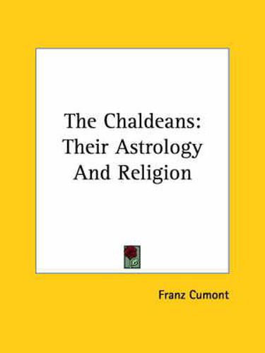 The Chaldeans: Their Astrology and Religion