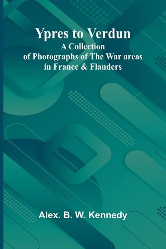 Cover image for Ypres to Verdun A Collection of Photographs of the War areas in France & Flanders