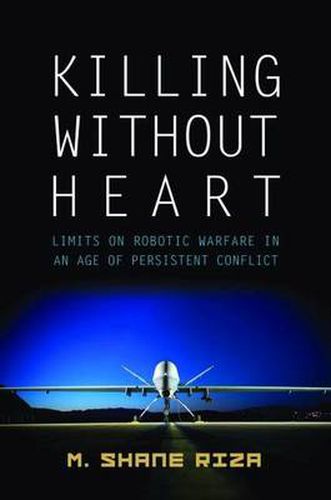 Cover image for Killing without Heart: Limits on Robotic Warfare in an Age of Persistent Conflict