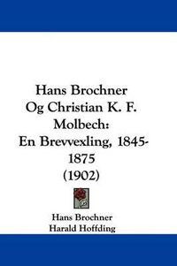 Cover image for Hans Brochner Og Christian K. F. Molbech: En Brevvexling, 1845-1875 (1902)