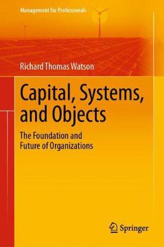 Cover image for Capital, Systems, and Objects: The Foundation and Future of Organizations