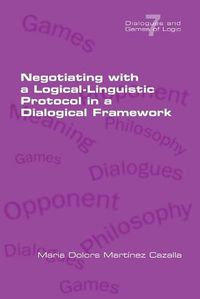 Cover image for Negotiating with a Logical-Linguistic Protocol in a Dialogical Framework