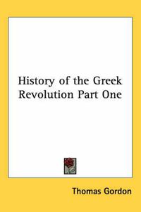 Cover image for History of the Greek Revolution Part One