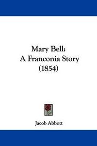 Cover image for Mary Bell: A Franconia Story (1854)