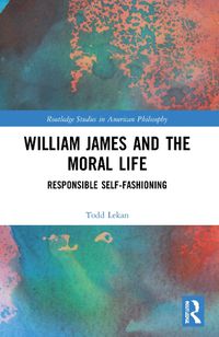 Cover image for William James and the Moral Life