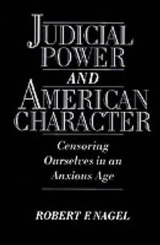 Cover image for Judicial Power and American Character: Censoring Ourselves in an Anxious Age