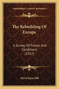 Cover image for The Rebuilding of Europe: A Survey of Forces and Conditions (1917)