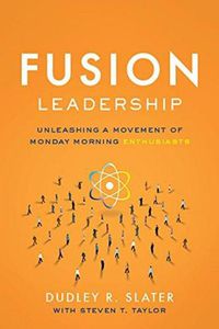 Cover image for Fusion Leadership: Unleashing the Movement of Monday Morning Enthusiasts