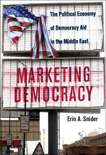 Cover image for Marketing Democracy: The Political Economy of Democracy Aid in the Middle East