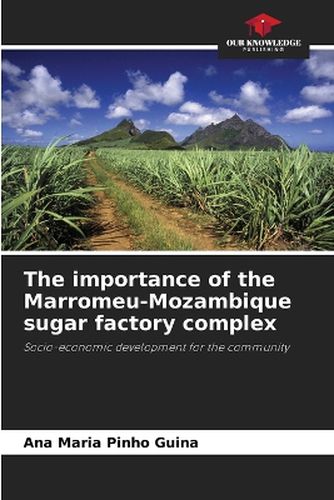 Cover image for The importance of the Marromeu-Mozambique sugar factory complex