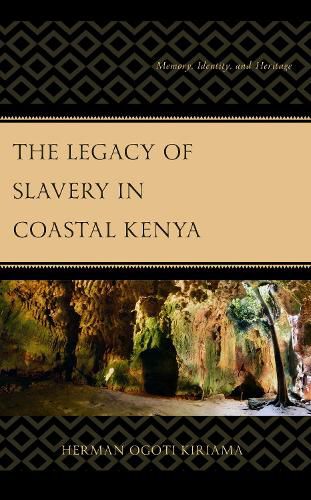 Cover image for The Legacy of Slavery in Coastal Kenya: Memory, Identity, and Heritage