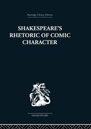 Cover image for Shakespeare's Rhetoric of Comic Character: Dramatic Convention in Classical and Renaissance Comedy