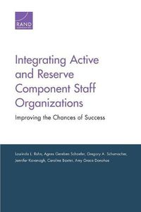 Cover image for Integrating Active and Reserve Component Staff Organizations: Improving the Chances of Success