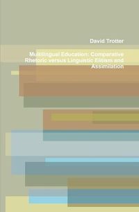 Cover image for Multilingual Education: Comparative Rhetoric versus Linguistic Elitism and Assimilation